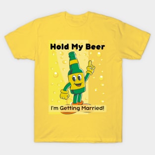 Hold My Beer, I'm Getting Married T-Shirt